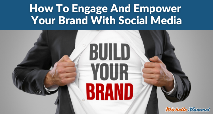 How To Engage And Empower Your Brand With Social Media