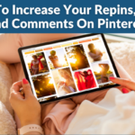 How To Increase Your Repins, Likes And Comments On Pinterest